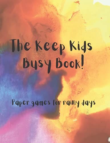 The Keep Kids Busy Book: Pen And Paper Games For Rainy Days, Perfect To Keep Children Amused During School Break, 4 Different Games, Dots And Boxes, Four In A Row, Game Of Sim And Hangman, 120 Pages