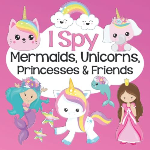 I Spy Mermaids, Unicorns, Princesses & Friends: Fun Search And Find Activity Book For Kids Ages 2-5 (I Spy Early Learning Series)