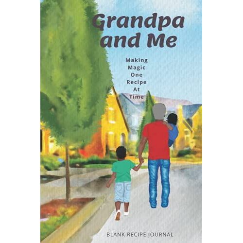 Grandpa And Me Making Magic One Recipe At Time Blank Recipe Journal: Create Your Own Cookbook
