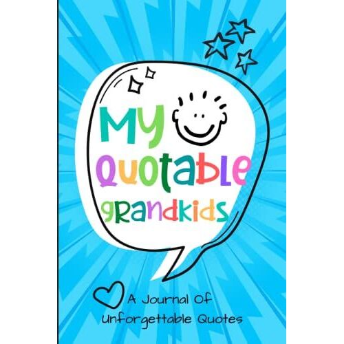My Quotable Grandkids: A Grandparents' Journal Of Memories To Write Down Unforgettable Quotes Their Grandchildren Say, Perfect Grandparents' Day Gift