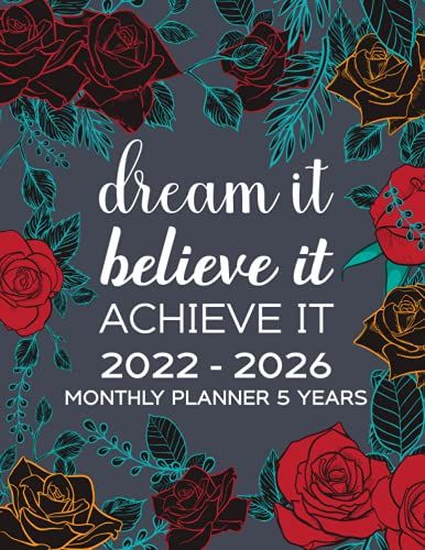 Dream It Believe It Achieve It 2022-2026 Monthly Planner 5 Years: Five Year Calendar And Schedule Organizer With Personal Time Management Appointment Notebook