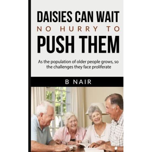 Daisies Can Wait No Hurry To Push Them: As The Population Of Older People Grows, So The Challenges They Face Proliferate