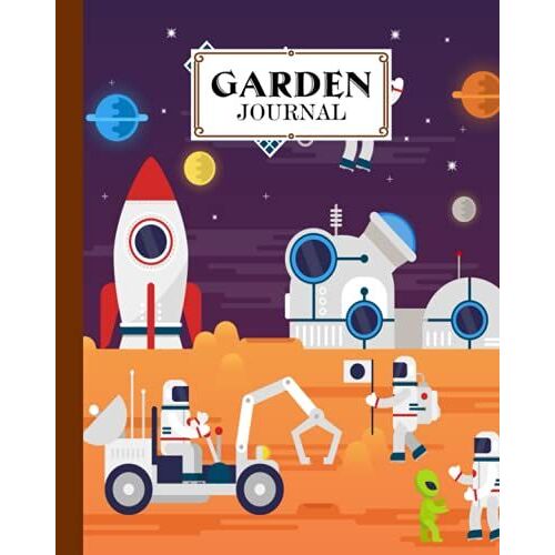 Garden Journal: Astronauts In Space Cover Garden Journal, A Place To Organize, Plan, Record, And Dream About Your Vegetable Garden, 120 Pages, Size 8" X 10" By Tilo Nagel