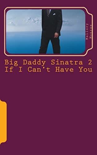 Big Daddy Sinatra 2: If I Can't Have You (The Sinatras Of Jericho County) (Volume 2)