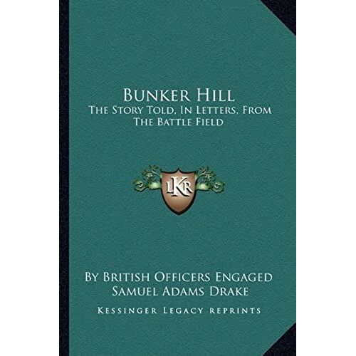 Bunker Hill: The Story Told, In Letters, From The Battle Field