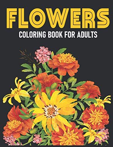 Flower Design Coloring Book For Adults: Coloring Book For Relaxation And Stress Relieving With Beautiful Floral, Vases, Bunches Design. Coloring Pages For Seniors.