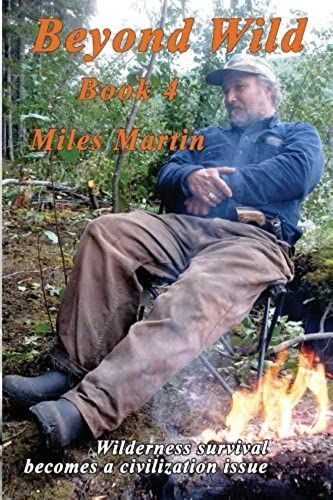 Beyond Wild: Book 4 By Miles Martin (The Survival Series) (Volume 4)
