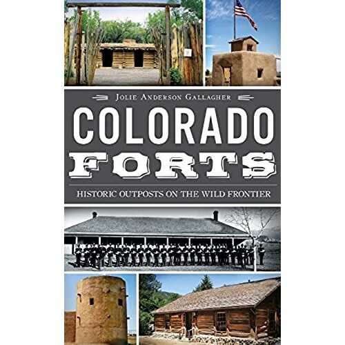 Colorado Forts: Historic Outposts On The Wild Frontier