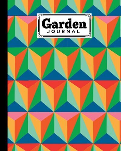 Garden Journal: Premium Triangle Cover Garden Journal, A Place To Organize, Plan, Record, And Dream About Your Vegetable Garden, 120 Pages, Size 8" X 10" By Julia Koch