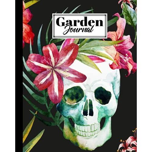 Garden Journal: Premium Skull And Flowers Cover Garden Journal, A Place To Organize, Plan, Record, And Dream About Your Vegetable Garden, 120 Pages, Size 8" X 10" By Dirk Runge