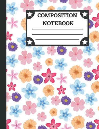 Composition Notebook: Flowers Composition Notebook Wide Ruled | College Ruled Notebook | Lined Journal | 120 Pages | 8.5"X 11" | School Subject Book ... Adult Teacher | Flowers Composition Notebook