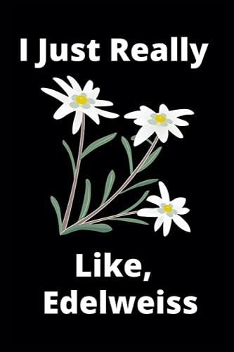 I Just Really Like, Edelweiss: This Notebook Is Very Fantastic. This Notebook Is To Give To Man And Women. Girls And Women Getting A Gift Happy.