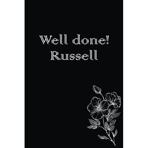 Well Done! Russell ; Is A Black Notebook/Journal With White Flowers For Russell As A Birthday Gift, Graduation Gift, Wedding Gift, Or Birth Gift It's ... 120 Blank Lined Pages, 6 X 0.3 X 9 Inches.