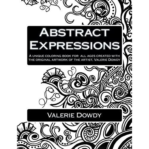 Abstract Expressions: A Unique Coloring Book Created For All Ages