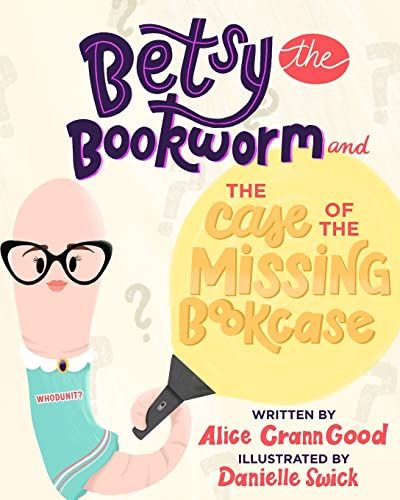 Betsy The Bookworm And The Case Of The Missing Bookcase