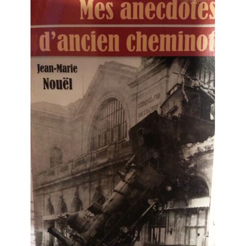 Mes Anecdotes D'ancien Cheminot