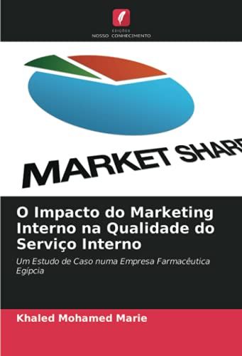 O Impacto Do Marketing Interno Na Qualidade Do Serviço Interno