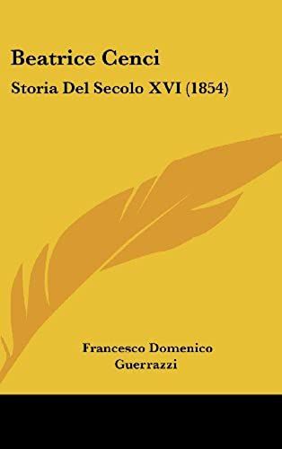Beatrice Cenci: Storia Del Secolo Xvi (1854)