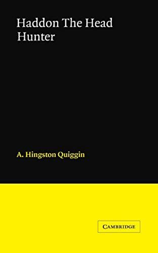 Haddon The Head Hunter: A Short Sketch Of The Life Of A.C. Haddon