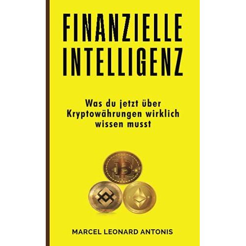 Finanzielle Intelligenz: Was Du Jetzt Über Kryptowährungen Wirklich Wissen Musst (Finanzielle Freiheit)