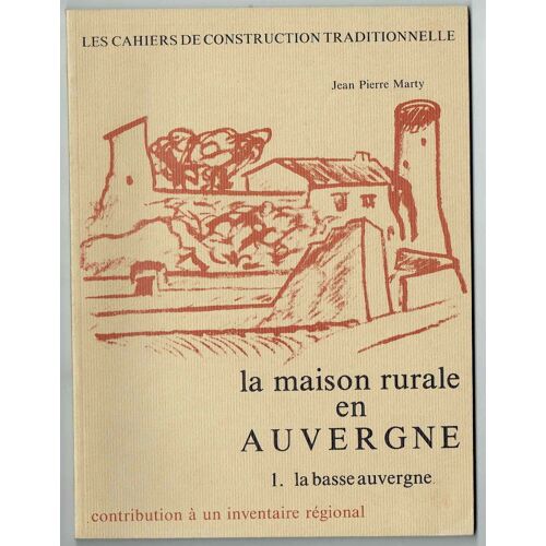 La Maison Rurale En Auvergne - Tome 1 - La Basse Auvergne