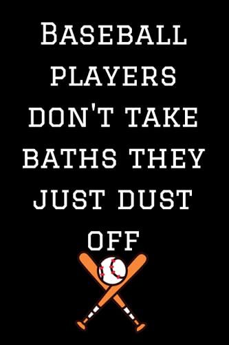 Baseball Players Don't Take Baths, They Just Dust Off: Funny Gag Gift Notebook For Son, Lined Journal For Son Playing Baseball