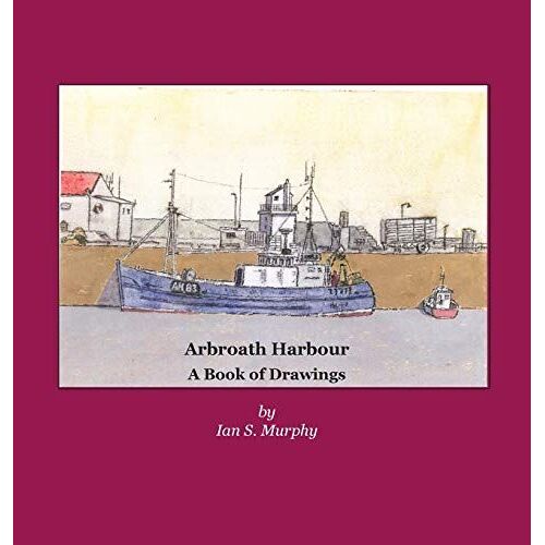 Arbroath Harbour: A Book Of Drawings