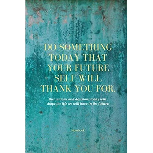 Do Something Today That Your Future Self Will Thank You For Lined Journal: Inspirational Journal: Motivational Green Lined Notebook