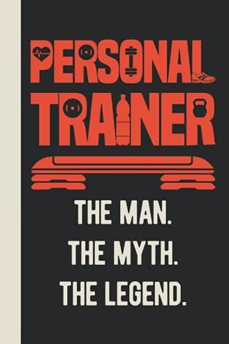 Personal Trainer The Man The Myth The Legend: Personal Trainer Gifts - Funny Appreciation & Thank You Blank Lined Notebook Journal (Personal Trainer Gifts For Men)