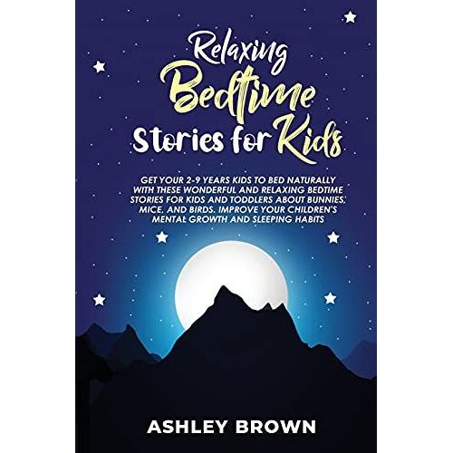 Relaxing Bedtime Stories For Kids: Get Your 2-9 Years Kids To Bed Naturally With These Wonderful And Relaxing Bedtime Stories For Kids And Toddlers Ab