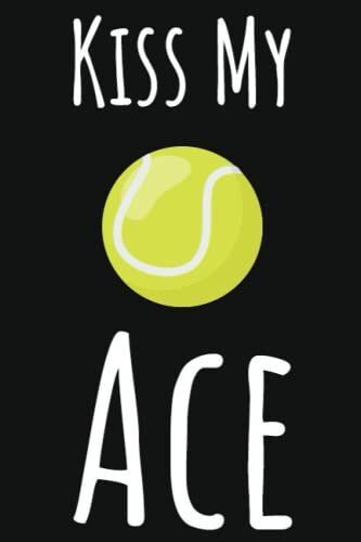 Kiss My Ace: Tennis Gifts For Girls High School Senior, 6x9 Journal To Write In, 109 Pages