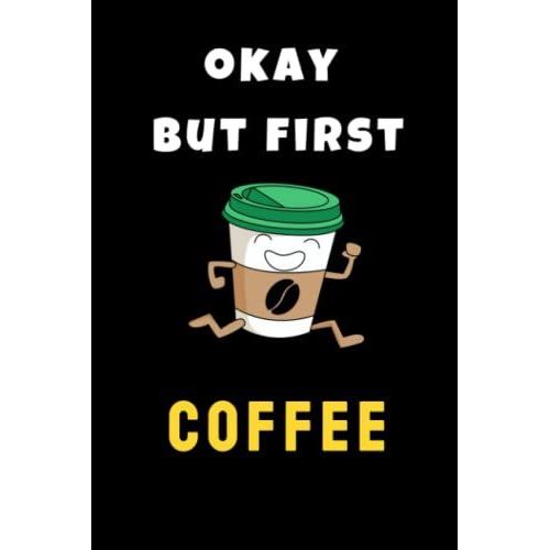 Okay But First Coffee Notebook: Lined Notebook/Journal Gift, 120 Pages, 6x9, Soft Cover, Matte Finish
