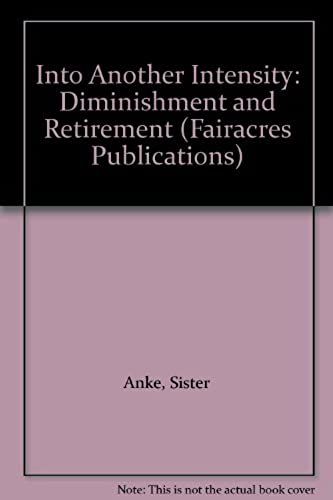 Into Another Intensity: Diminishment And Retirement (Fairacres Publications)