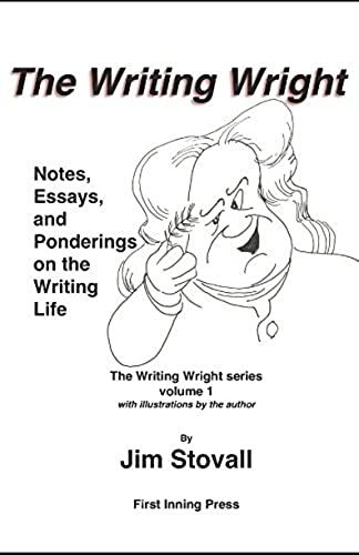 The Writing Wright: Notes, Essays, And Ponderings On The Writing Life (The Writing Wright Series)