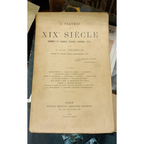 Lucien Degron - À Travers Le Xix Eme Siècle, Hommes Et Choses, Étude, Voyages, Etc. - V. Retaux Librairie. Éditeur - 1899