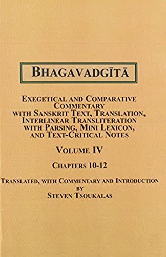 Bhagavadgita: Exegetical And Comparative Commentary With Sanskrit Text, Translation, Interlinear Transliteration With Parsing, Mini Lexicon And Text-Critical Notes: