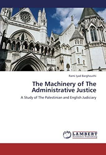 The Machinery Of The Administrative Justice: A Study Of The Palestinian And English Judiciary
