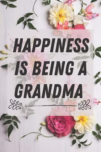 Happiness Is Being A Grandma: Flower Notebook For Grandmothers And Cute Jean Notebook Blank Lined Journal
