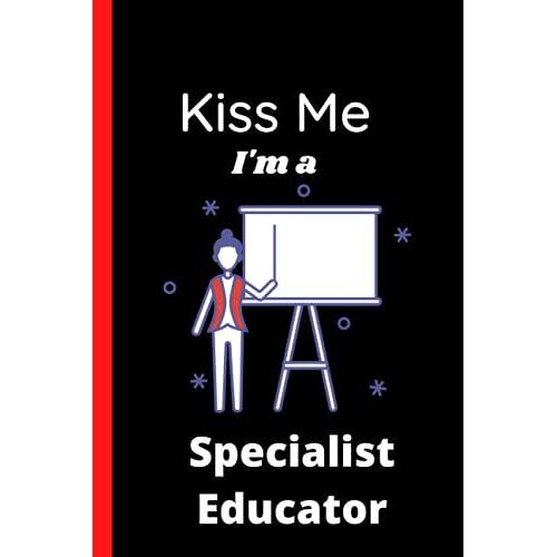 Kiss Me I'm A Special Educator: Special Educator Teacher Gifts For Men / A Cute Lined Notebook To Write In