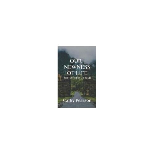 Our Newness Of Life: The Spiritual Realm