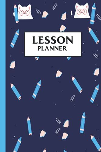 Lesson Planner: Lesson Planning For Year | Organizer For Classroom Or Homeschool | Notebook For Teachers And Students