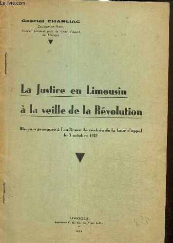 La Justice En Limousin À La Veille De La Révolution - Discours Prononcé À L Audience De Rentrée De La Cour D Appel Le 3 Octobre 1932