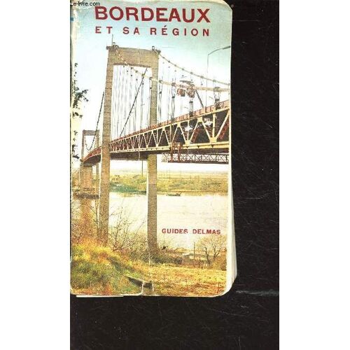 Bordeaux Et Sa Région - Guides Delmas - 112e Année - 148e Édition - Sommaire: Plan Général, Accès Et Arrivée, La Région De Bordeaux, Tourisme Régional, Camping En Gironde, Rues De Bordeaux