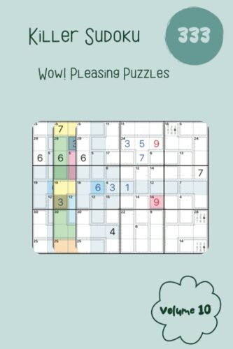Wow! 333 Pleasing Killer Sudoku Puzzles Volume 10: A Peculiar Collection Of Logic Games, With Guide And Solutions, From Easy To Evil, To Exercise Your Mind, To Boost Your Brain
