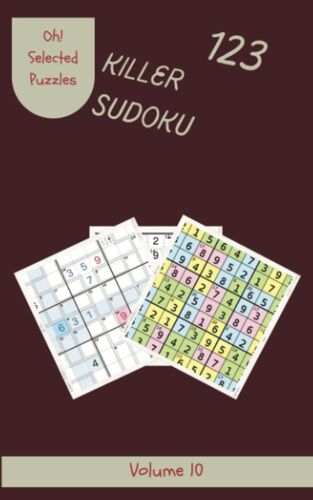 Oh! 123 Selected Killer Sudoku Puzzles Volume 10: A Superb Collection Of Logic Games, With Guide And Answers, From Simple To Difficult, To Practice Your Mind, To Improve Your Brain