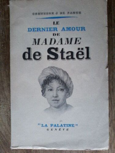 Le Dernier Amour De Madame De Stael. D'apres Des Documents Inedits. Avec 7 Illustrations Hors-Texte