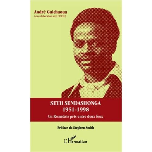 Seth Sendashonga 1951-1998 - Un Rwandais Pris Entre Deux Feux