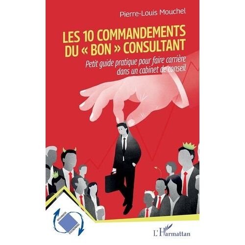 Les 10 Commandements Du « Bon » Consultant - Petit Guide Pratique Pour Faire Carrière Dans Un Cabinet De Conseil