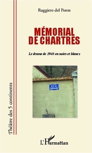 Mémorial De Chartres - Le Drame De 1940 En Noirs Et Blancs