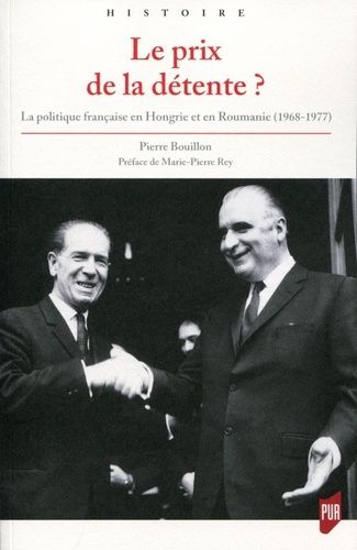 Le Prix De La Détente ? - La Politique Française En Hongrie Et En Roumanie (1968-1977)